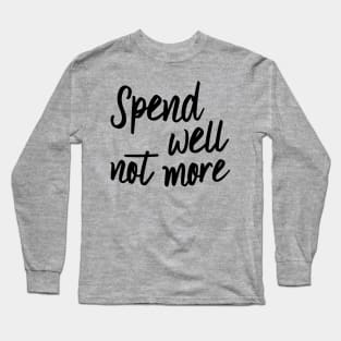 Spend well not more Long Sleeve T-Shirt